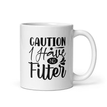 Load image into Gallery viewer, Caution I Have No Filter Mug